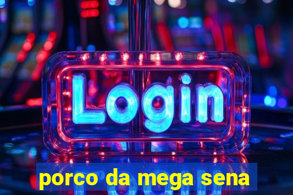 porco da mega sena